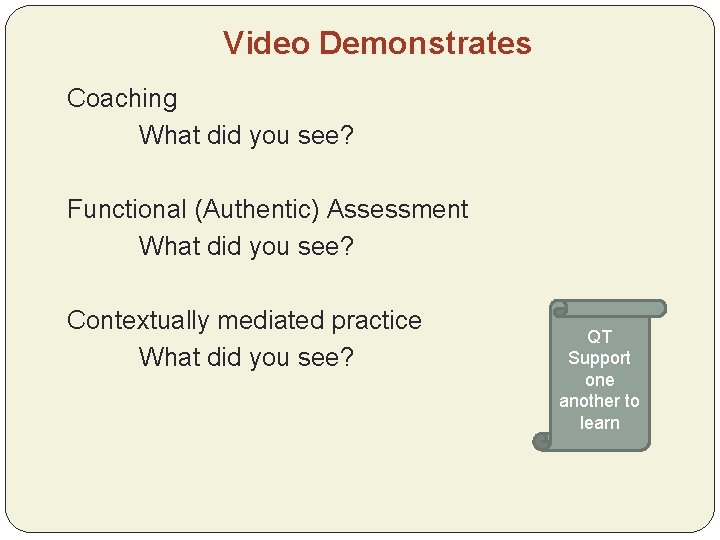 Video Demonstrates Coaching What did you see? Functional (Authentic) Assessment What did you see?