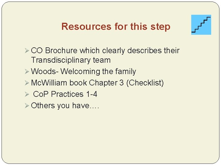 Resources for this step Ø CO Brochure which clearly describes their Transdisciplinary team Ø