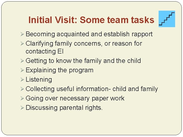 Initial Visit: Some team tasks Ø Becoming acquainted and establish rapport Ø Clarifying family