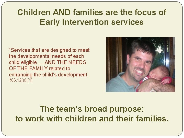 Children AND families are the focus of Early Intervention services “Services that are designed