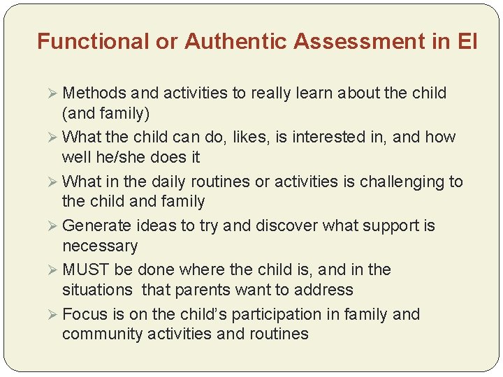 Functional or Authentic Assessment in EI Ø Methods and activities to really learn about
