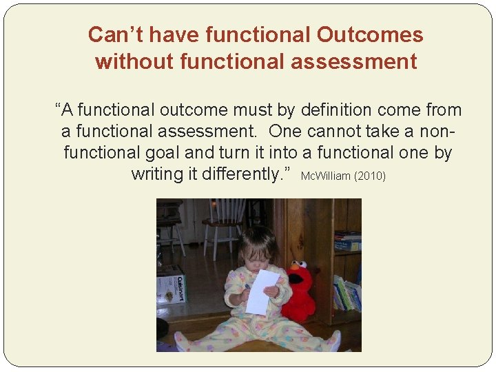 Can’t have functional Outcomes without functional assessment “A functional outcome must by definition come