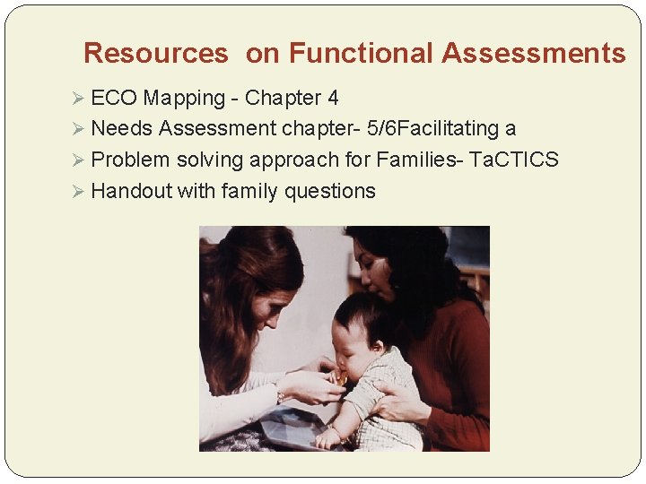 Resources on Functional Assessments Ø ECO Mapping - Chapter 4 Ø Needs Assessment chapter-