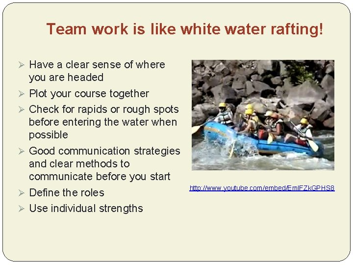 Team work is like white water rafting! Ø Have a clear sense of where