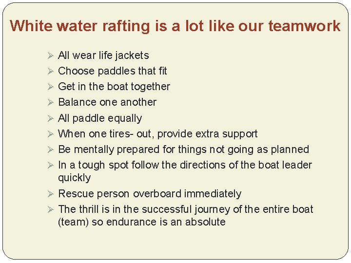 White water rafting is a lot like our teamwork Ø All wear life jackets