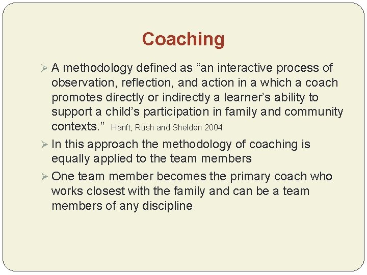 Coaching Ø A methodology defined as “an interactive process of observation, reflection, and action