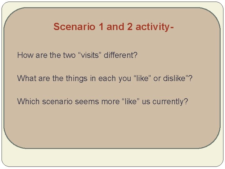 Scenario 1 and 2 activity. How are the two “visits” different? What are things