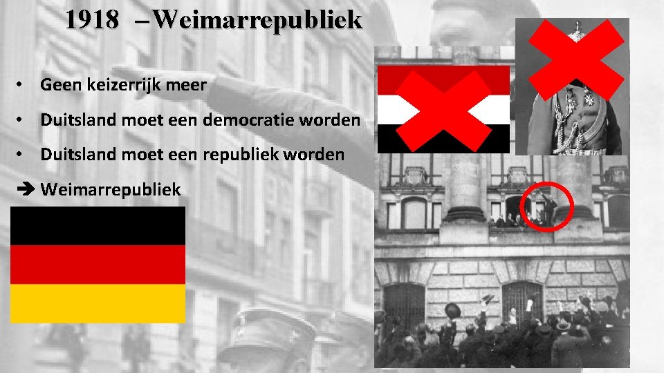 1918 – Weimarrepubliek • Geen keizerrijk meer • Duitsland moet een democratie worden •