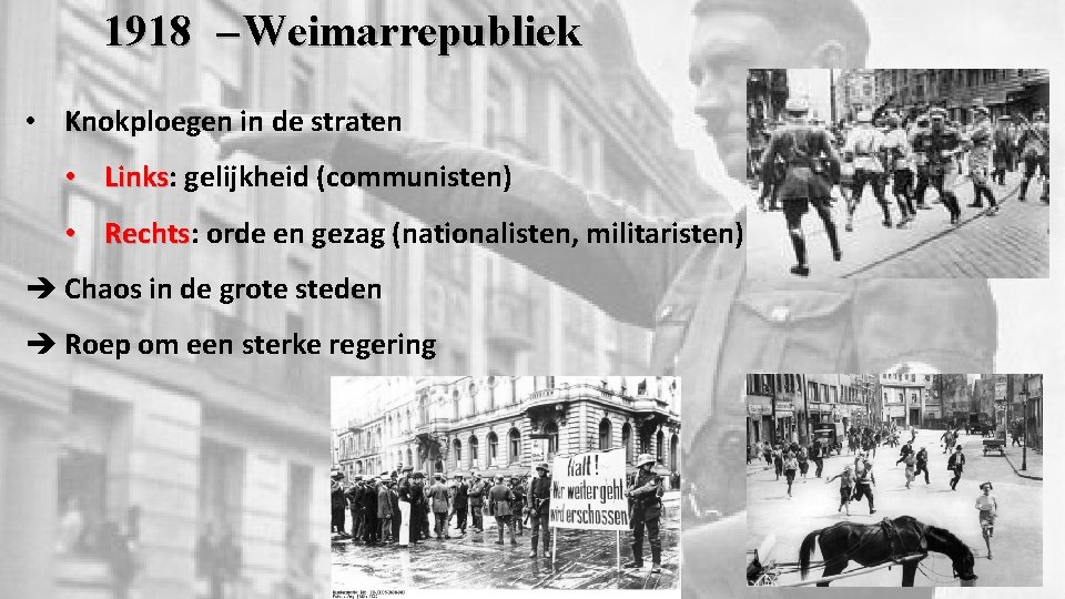 1918 – Weimarrepubliek • Knokploegen in de straten • Links: Links gelijkheid (communisten) •