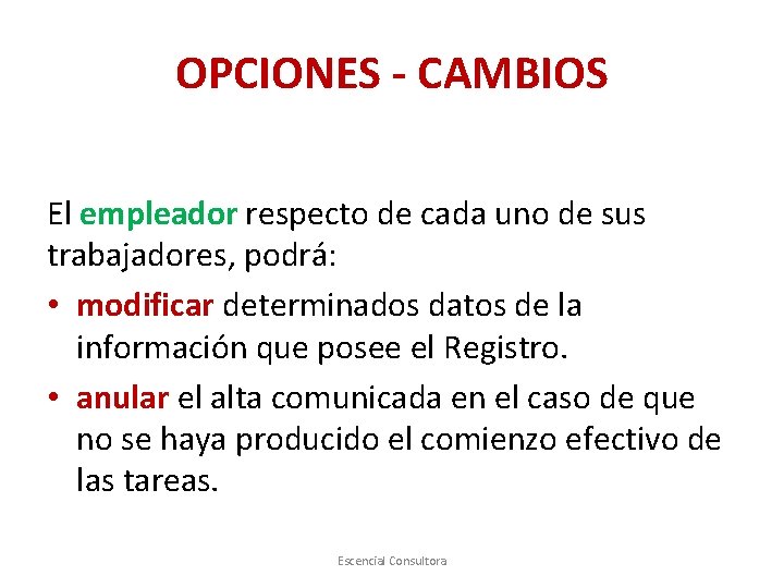 OPCIONES - CAMBIOS El empleador respecto de cada uno de sus trabajadores, podrá: •