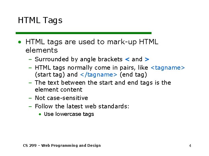 HTML Tags • HTML tags are used to mark-up HTML elements – Surrounded by
