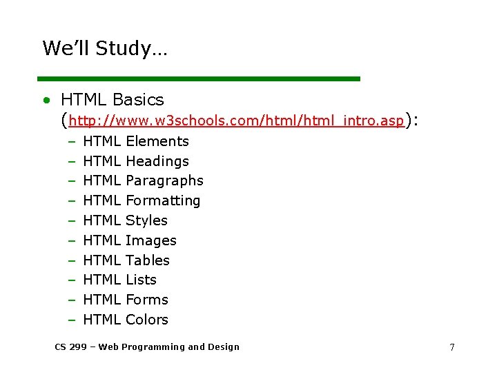 We’ll Study… • HTML Basics (http: //www. w 3 schools. com/html_intro. asp): – –