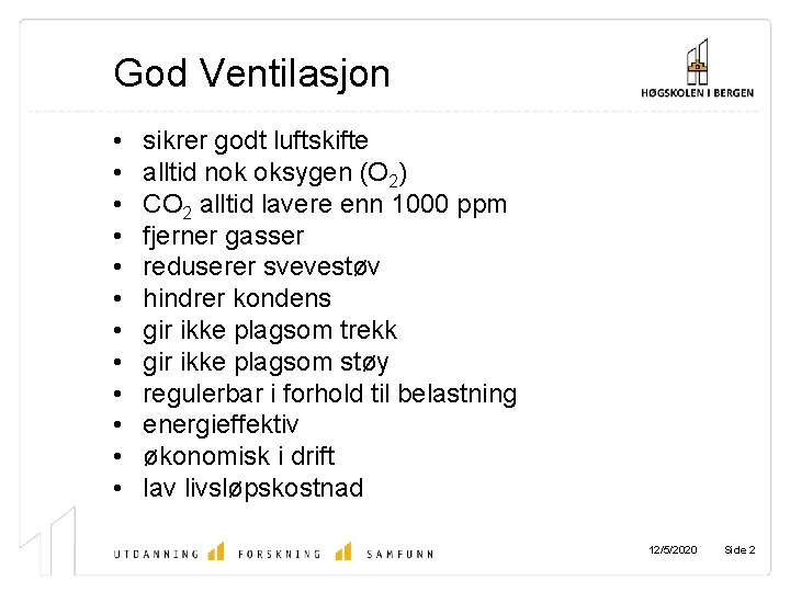 God Ventilasjon • • • sikrer godt luftskifte alltid nok oksygen (O 2) CO