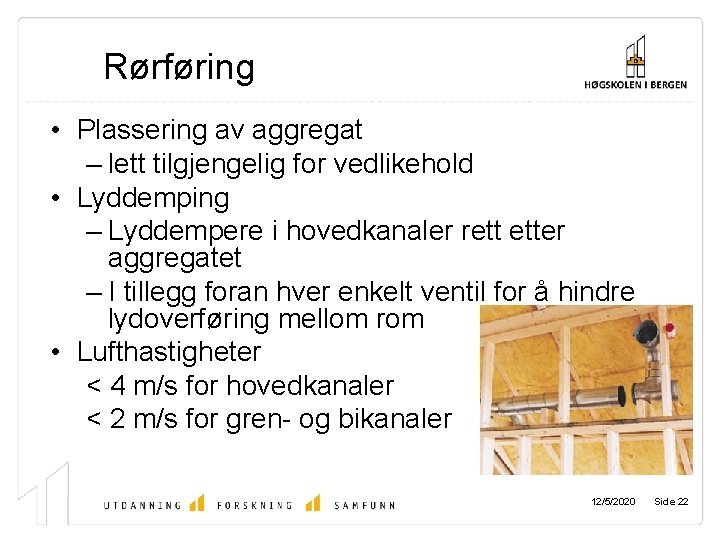 Rørføring • Plassering av aggregat – lett tilgjengelig for vedlikehold • Lyddemping – Lyddempere