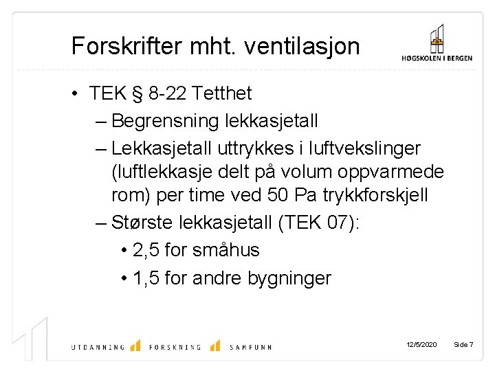 Forskrifter mht. ventilasjon • TEK § 8 -22 Tetthet – Begrensning lekkasjetall – Lekkasjetall