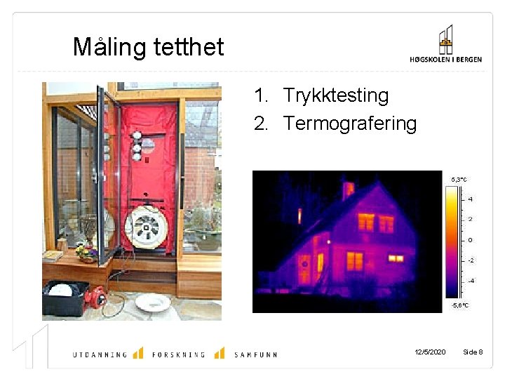 Måling tetthet 1. Trykktesting 2. Termografering 12/5/2020 Side 8 