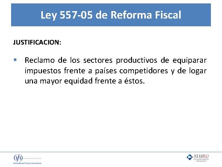 Ley 557 -05 de Reforma Fiscal JUSTIFICACION: § Reclamo de los sectores productivos de
