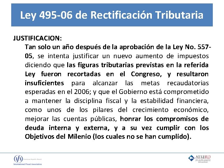 Ley 495 -06 de Rectificación Tributaria JUSTIFICACION: Tan solo un año después de la