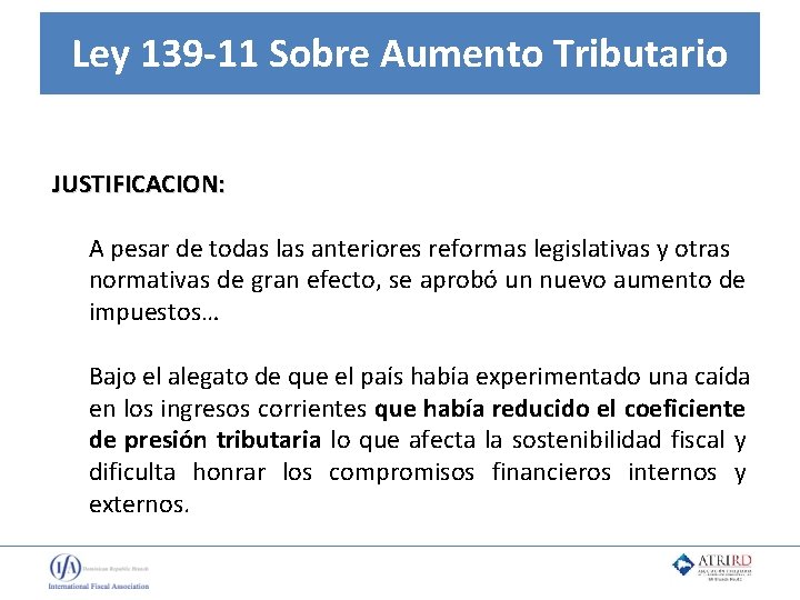 Ley 139 -11 Sobre Aumento Tributario JUSTIFICACION: A pesar de todas las anteriores reformas