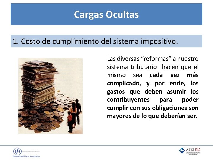 Cargas Ocultas 1. Costo de cumplimiento del sistema impositivo. Las diversas “reformas” a nuestro