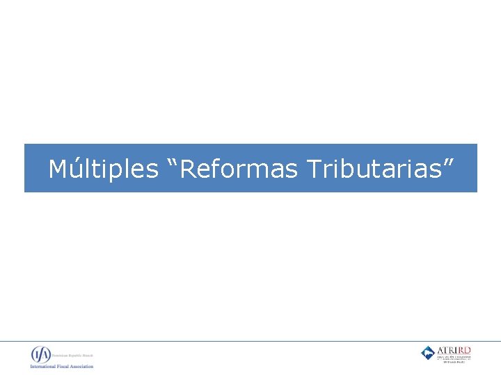 Múltiples “Reformas Tributarias” 