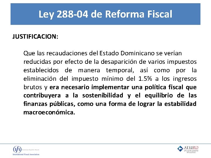 Ley 288 -04 de Reforma Fiscal JUSTIFICACION: Que las recaudaciones del Estado Dominicano se