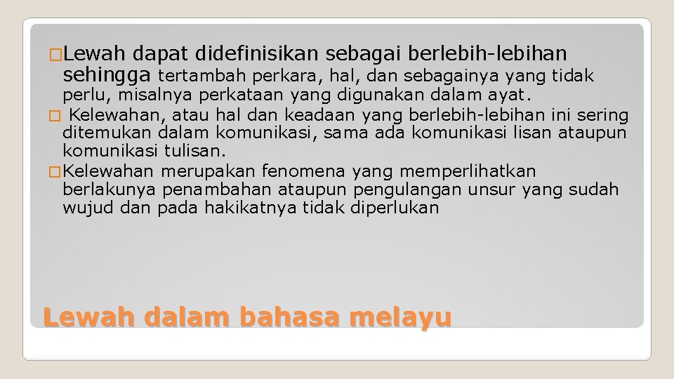 �Lewah dapat didefinisikan sebagai berlebih-lebihan sehingga tertambah perkara, hal, dan sebagainya yang tidak perlu,