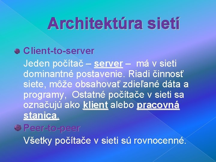 Architektúra sietí Client-to-server Jeden počítač – server – má v sieti server dominantné postavenie.