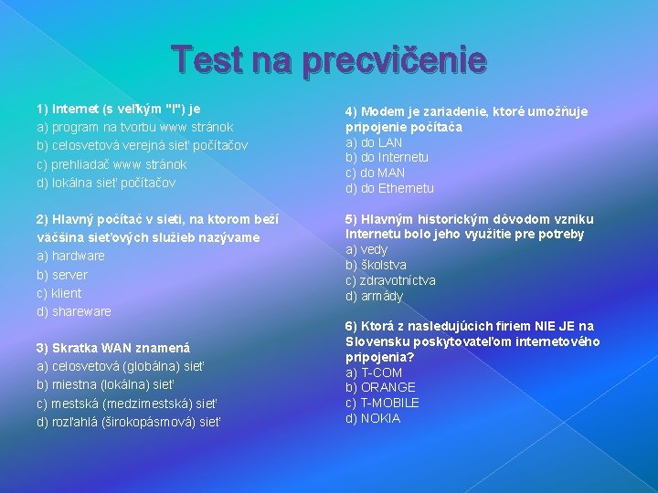 Test na precvičenie 1) Internet (s veľkým "I") je a) program na tvorbu www