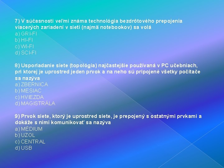 7) V súčasnosti veľmi známa technológia bezdrôtového prepojenia viacerých zariadení v sieti (najmä notebookov)