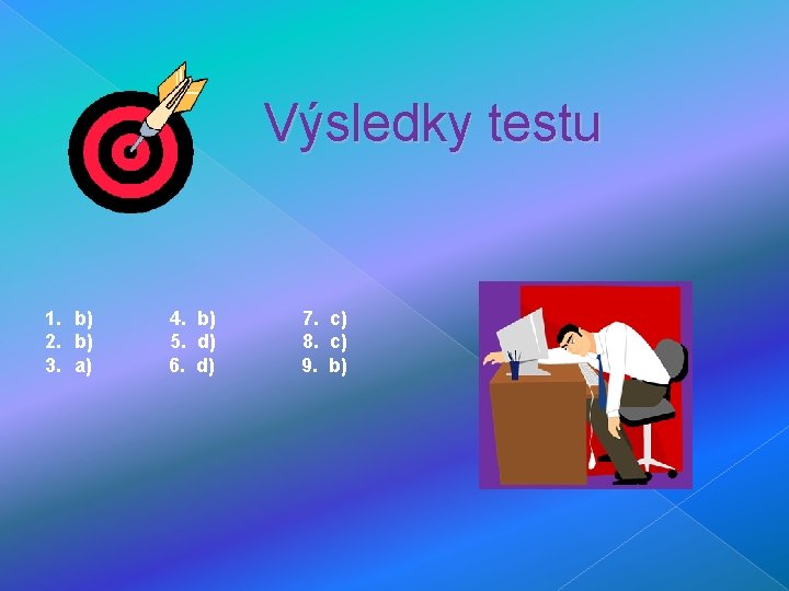 Výsledky testu 1. b) 2. b) 3. a) 4. b) 5. d) 6. d)