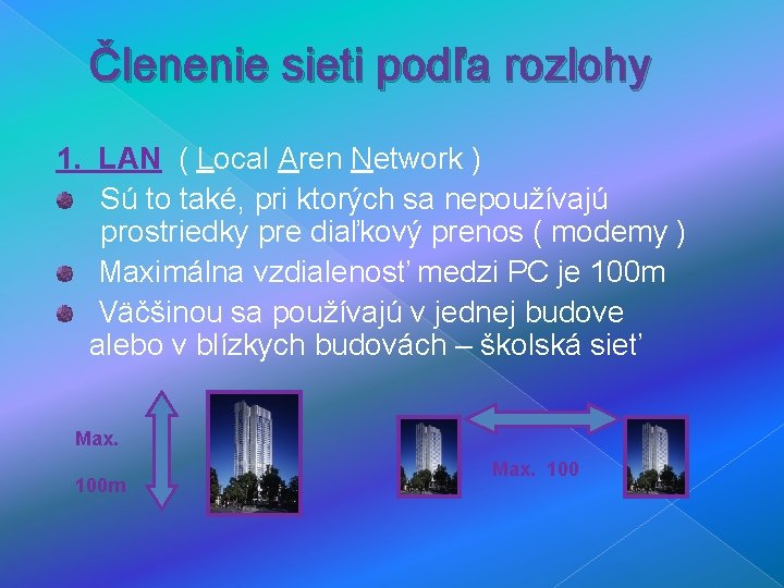 Členenie sieti podľa rozlohy 1. LAN ( Local Aren Network ) Sú to také,