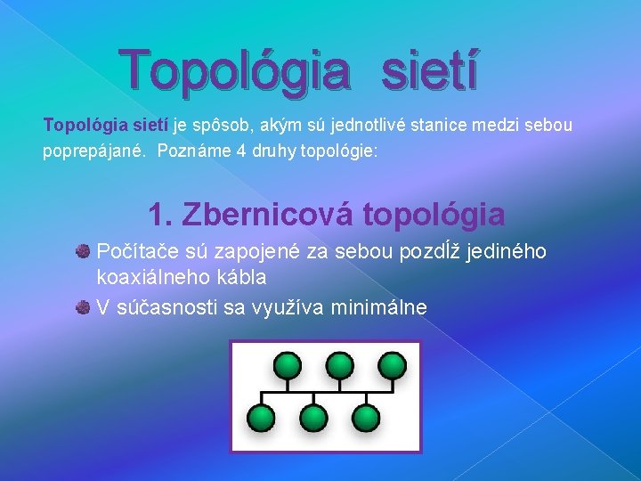  Topológia sietí je spôsob, akým sú jednotlivé stanice medzi sebou poprepájané. Poznáme 4