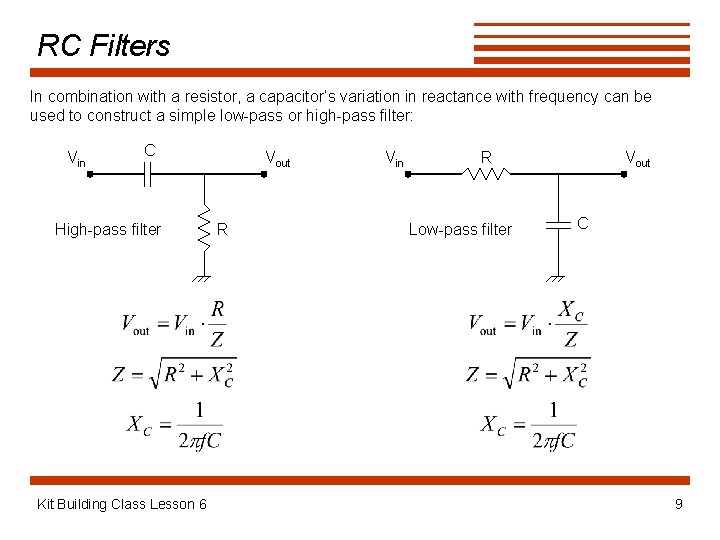 RC Filters In combination with a resistor, a capacitor’s variation in reactance with frequency