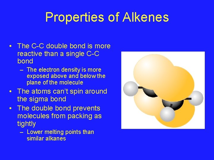 Properties of Alkenes • The C-C double bond is more reactive than a single