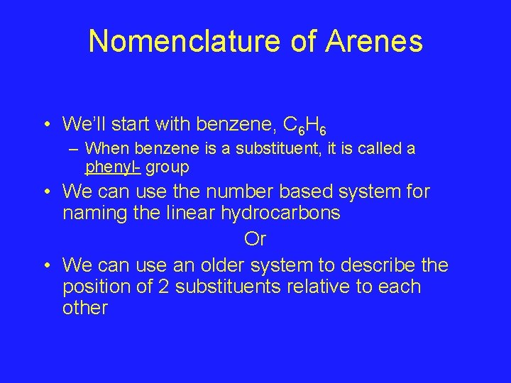 Nomenclature of Arenes • We’ll start with benzene, C 6 H 6 – When