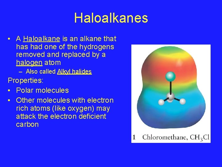 Haloalkanes • A Haloalkane is an alkane that has had one of the hydrogens