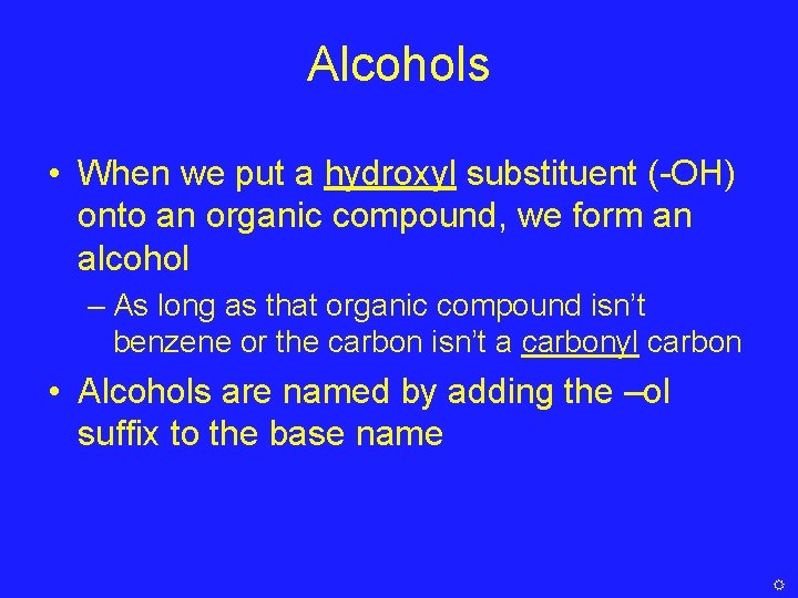 Alcohols • When we put a hydroxyl substituent (-OH) onto an organic compound, we