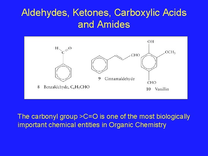 Aldehydes, Ketones, Carboxylic Acids and Amides The carbonyl group >C=O is one of the