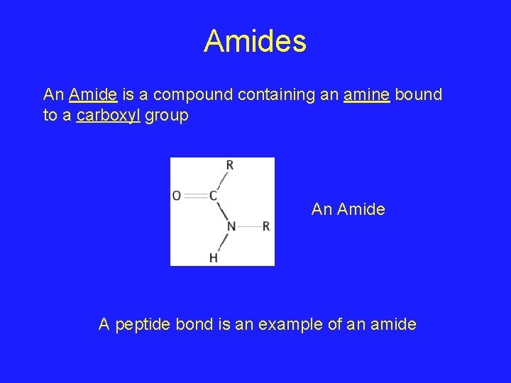 Amides An Amide is a compound containing an amine bound to a carboxyl group