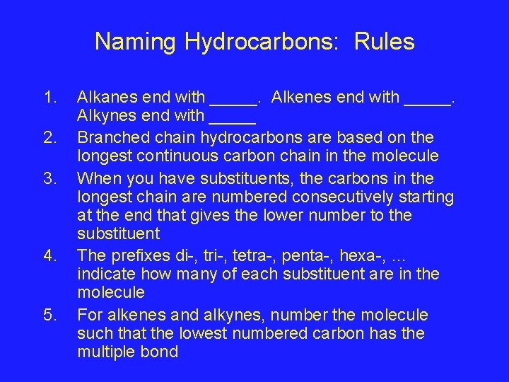 Naming Hydrocarbons: Rules 1. 2. 3. 4. 5. Alkanes end with _____. Alkenes end