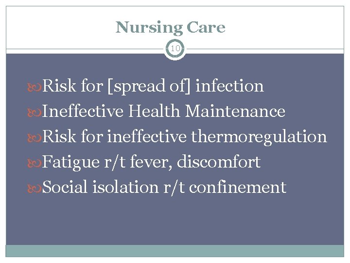 Nursing Care 10 Risk for [spread of] infection Ineffective Health Maintenance Risk for ineffective