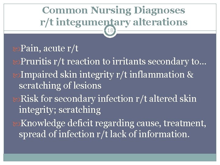 Common Nursing Diagnoses r/t integumentary alterations 18 Pain, acute r/t Pruritis r/t reaction to