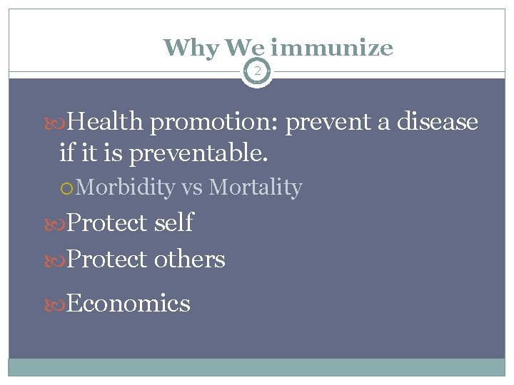 Why We immunize 2 Health promotion: prevent a disease if it is preventable. Morbidity
