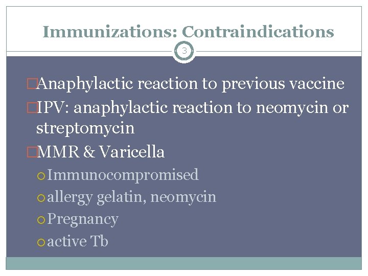 Immunizations: Contraindications 3 �Anaphylactic reaction to previous vaccine �IPV: anaphylactic reaction to neomycin or