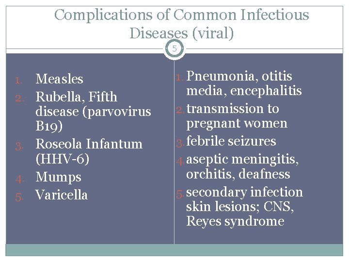 Complications of Common Infectious Diseases (viral) 5 1. 2. 3. 4. 5. Measles Rubella,