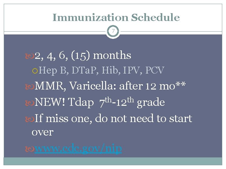 Immunization Schedule 7 2, 4, 6, (15) months Hep B, DTa. P, Hib, IPV,