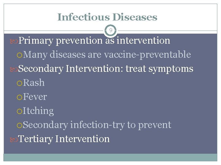 Infectious Diseases 9 Primary prevention as intervention Many diseases are vaccine-preventable Secondary Intervention: treat