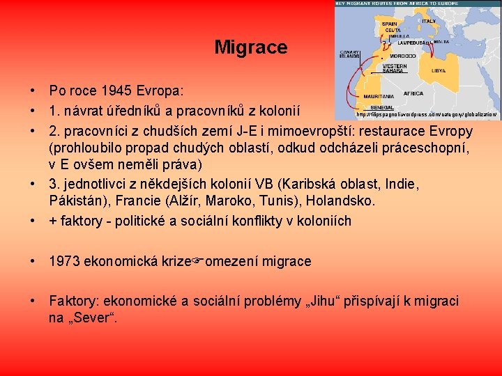 Migrace • Po roce 1945 Evropa: • 1. návrat úředníků a pracovníků z kolonií