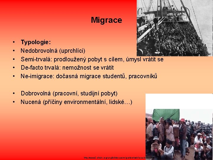 Migrace • • • Typologie: Nedobrovolná (uprchlíci) Semi-trvalá: prodloužený pobyt s cílem, úmysl vrátit